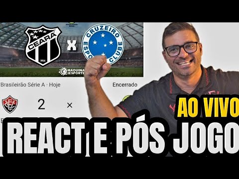 🚨 AO VIVO PÓS JOGO DO VITÓRIA E REACT CEARÁ X CRUZEIRO