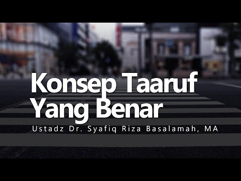 Konsultasi Syariah | Konsep Taaruf Yang Benar - Ustadz Dr. Syafiq Riza Basalamah, MA