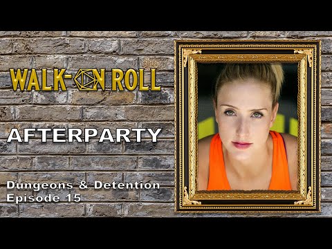 AFTERPARTY | Walk-On Roll | Dunegeons and Detention Episode 15