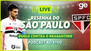 AO VIVO! GE SÃO PAULO ANALISA DUELO CONTRA O BRAGANTINO PELO BRASILEIRÃO #podcast | ge.globo