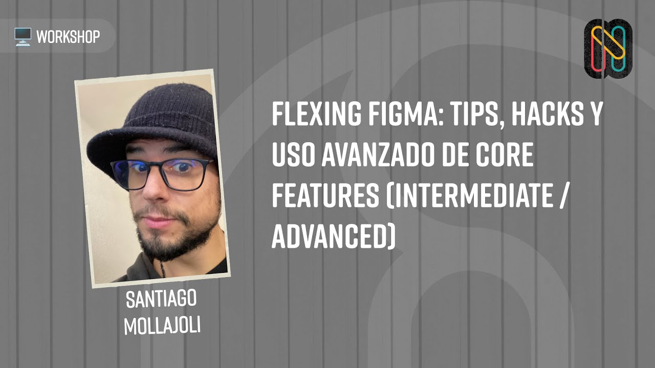 Flexing Figma: Tips, hacks y uso avanzado de core features (intermediate / Advanced)