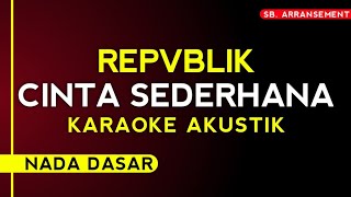 Download lagu KARAOKE ° CINTA SEDERHANA - REPVBLIK [Nada dasar] Versi akustik mp3