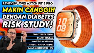 Review HUAWEI Watch FIT 5 Pro – Wearable Pertama yang Bisa Pantau Risiko Diabetes!