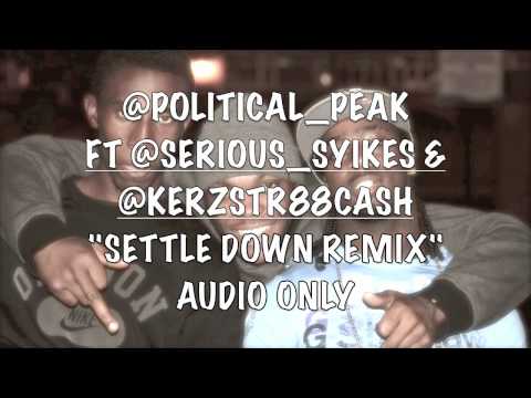POLITICAL PEAK - SETTLE DOWN FT SERIOUS SYIKES & KERZ *AUDIO*