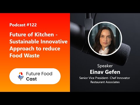 FutureFoodCast #Podcast 122 ||Future of Kitchen-Sustainable Innovative Approach to Reduce Food Waste
