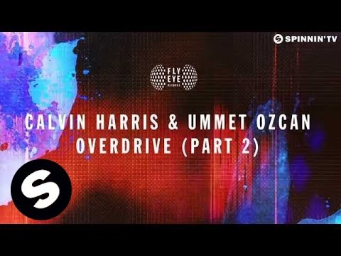 Calvin Harris & Ummet Ozcan - Overdrive (Part 2) [OUT NOW]