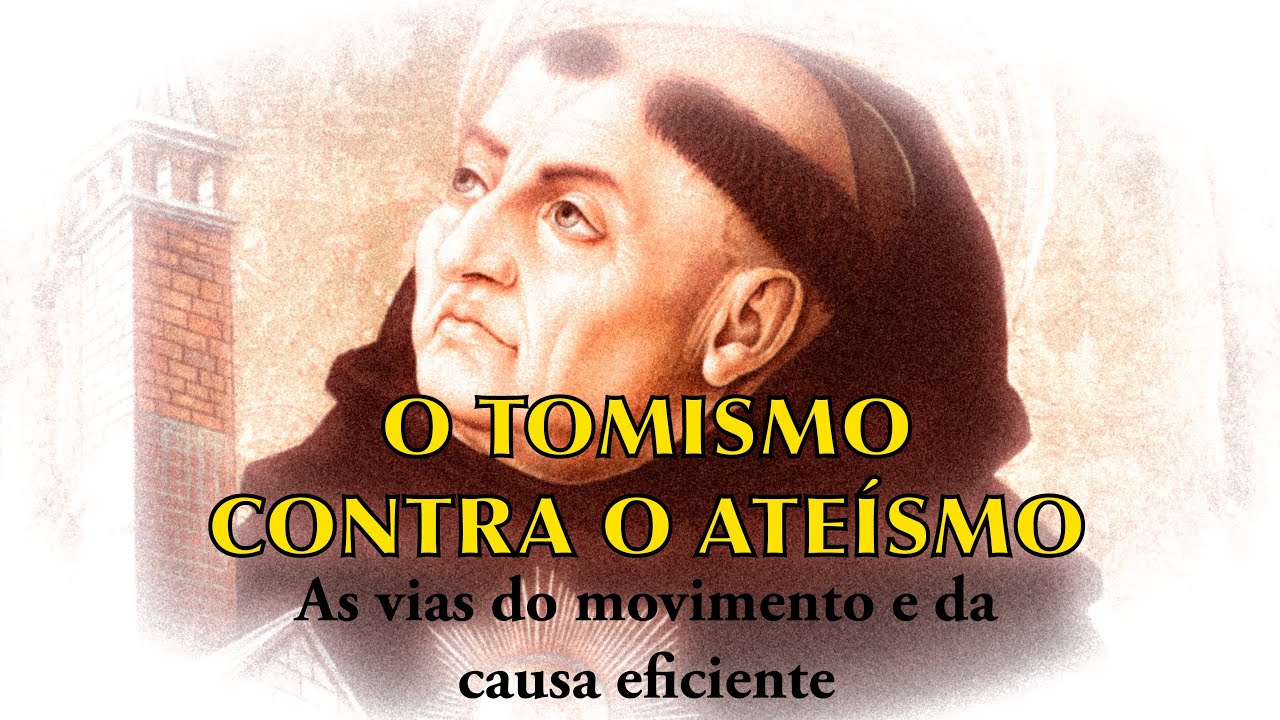 O TOMISMO CONTRA O ATEÍSMO — As vias do movimento e da causa eficiente