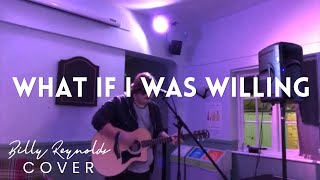 Billy Reynolds - What If I Was Willing (Nashville Cast Cover) [Live At NTU Brackhurst]