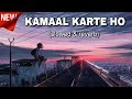 Kamaal Karte Ho Song Slowed Reverb B Prak