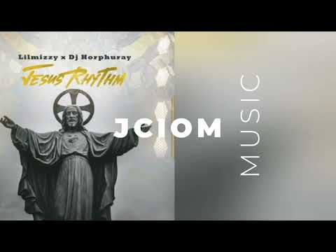 Lilmizzy x Dj Horphuray - Jesus Rhythm