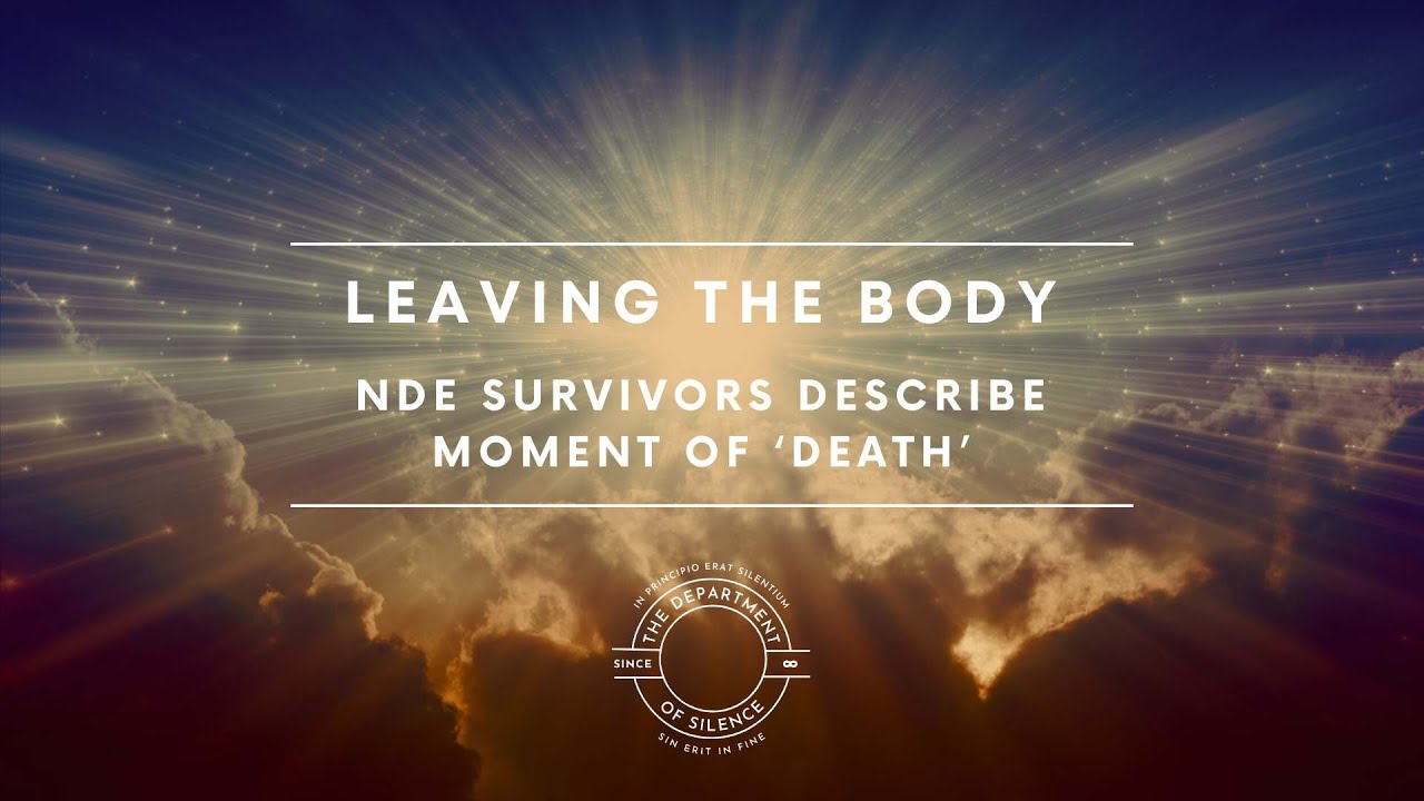 Leaving the Body - NDE Survivors Describing the Moment of 'Death'
