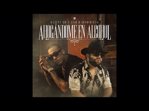 Ahogándome en Alcohol - Lefty Sm, Luis R Conriquez