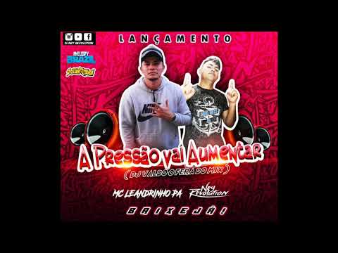 DJ NEY REVOLUTION E MC LEANDRINHO PA - A PRESSÃO VAI AUMENTAR (DJ VALDO O FERA DO MIX)