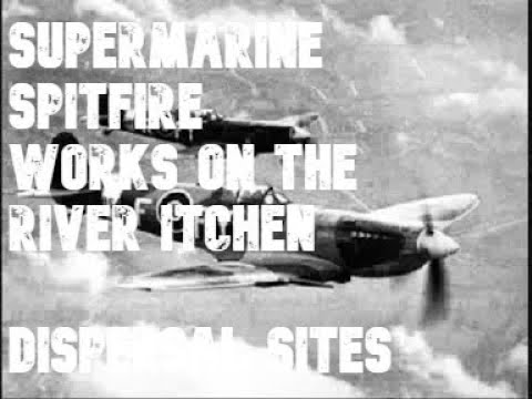 SUPERMARINE SPITFIRE: WOOLSTON WORKS ON THE RIVER ITCHEN - DISPERSAL SITES