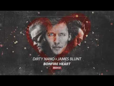 Dirty Nano ❌ James Blunt - Bonfire Heart | Remix