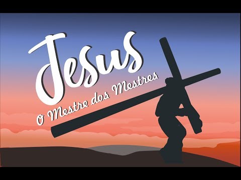 Jesus - O Mestre dos Mestres