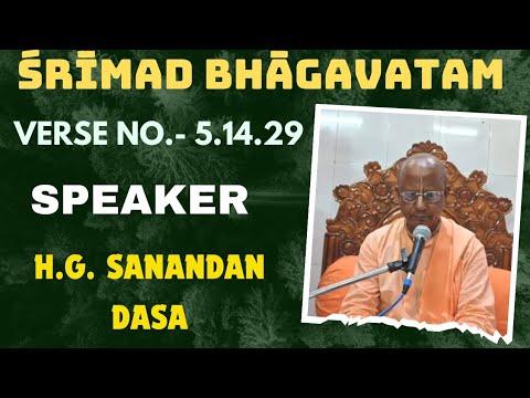 Srimad Bhagavatam Class 05.14.29, Speaker:- H.G. Sanandan Dasa