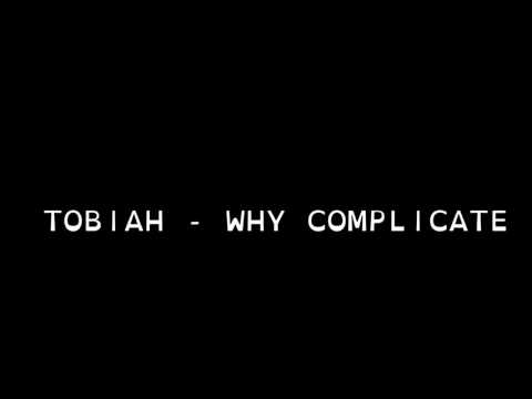 Tobiah -  Why Complicate