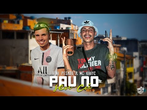 VINI PESADO E MC KAAYC - P@U NO SEU C#