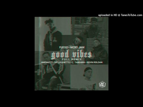 Good Vibes - Fuego Ft. Nicky Jam, Amenazzy, De La Ghetto, C. Tangana y Kevin Roldan | 2019