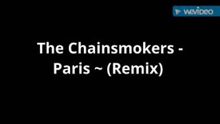 The Chainsmokers - Paris ~ (Remix)