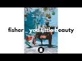 FISHER - You Little Beauty