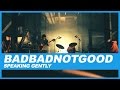 BADBADNOTGOOD Speaking Gently