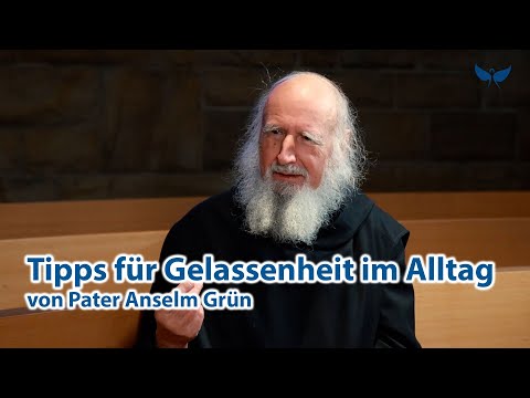 Gelassenheit im Alltag - Tipps von Pater Anselm Grün