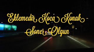 Eklemedir Koca Konak - Soner Olgun | Anonim Türküler #15