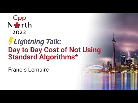 Lightning Talk: Day to Day Cost of Not Using Standard Algorithms* - Francis Lemaire - CppNorth 2022