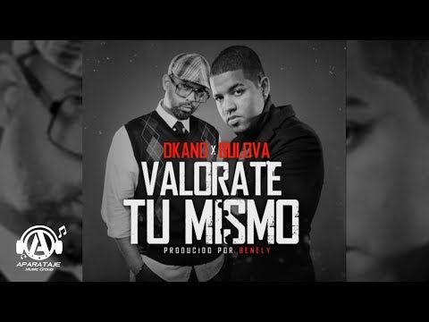Bulova Ft  Dkano - Valorate Tu Mismo - ( Produced by.  Benely otra nota )