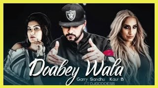 Garry Sandhu  latest song Doabey Wala | Kaur B  | Latest Punjabi Songs 2019 |  Doabey Wala Lyrics