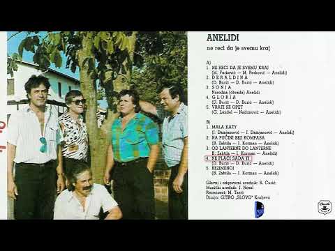 Grupa Anelidi - Ne placi sada ti - (Audio 1989)