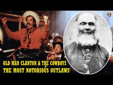 Old Man Clanton & The Cowboys: The Most Notorious Outlaws Of The Old West