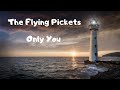 ONLY YOU....The Flying Pickets... with lyrics...love song