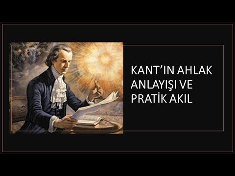 Kant Felsefesi 5. Bölüm : Kant’ın Ahlak Anlayışı ve Pratik Akıl