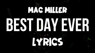 Best Day Ever - Mac Miller | LYRICS