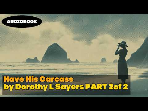 Have His Carcass — Part 2 of 2 | Dorothy L. Sayers | Audiobook | by Jason Fraser | Detective Tales