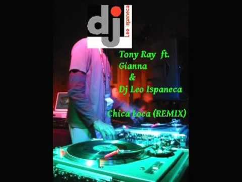 Tony Ray ft  Gianna & Dj Leo Ispaneca   Chica loca remix 2012