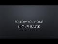 Nickelback Follow You Home Lyrics