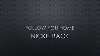 Nickelback | Follow You Home (Lyrics)