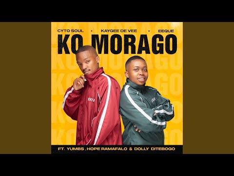 Ko Morago (feat. Yumbs, Hope Ramafalo, Dolly Ditebogo)
