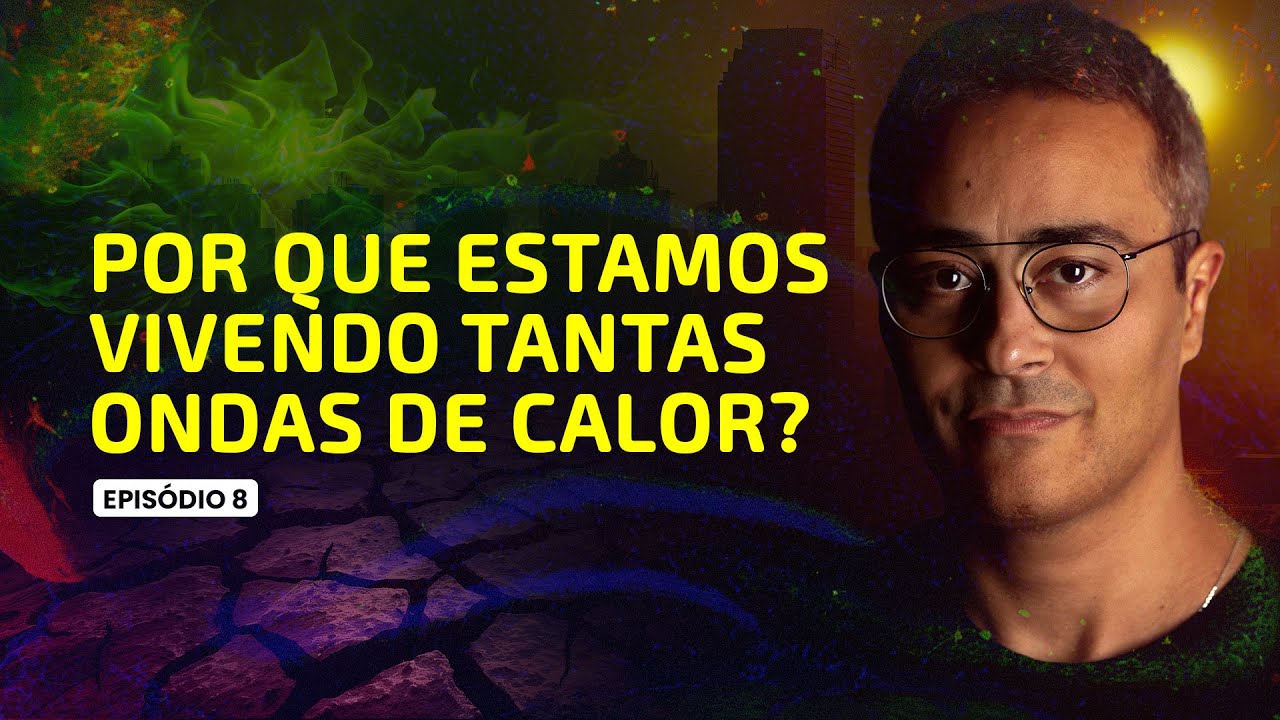 Por que estamos vivendo tantas ONDAS DE CALOR? 🔥 #8Ep