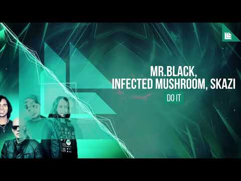 MR.BLACK, Infected Mushroom, SKAZI - Do It