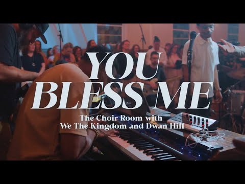 "You Bless Me (Thank You) [Live]" with We The Kingdom and Dwan Hill | Official Live Music Video