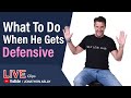 What To Do When A Man Gets Defensive (KNOW THIS)