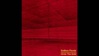 Endless Floods - &#39;Circle The Gold&#39; (FULL ALBUM 2019)
