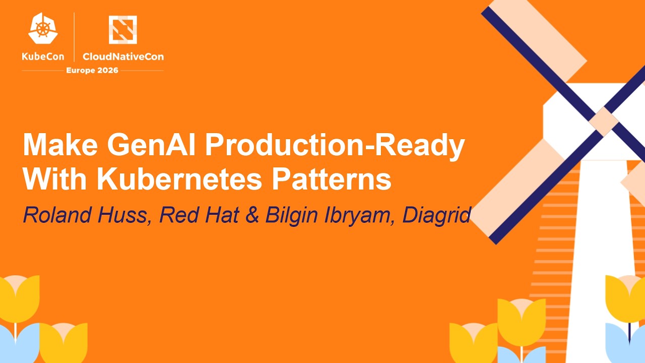 Make GenAI Production-Ready With Kubernetes Patterns - Roland Huss, Red Hat & Bilgin Ibryam, Diagrid