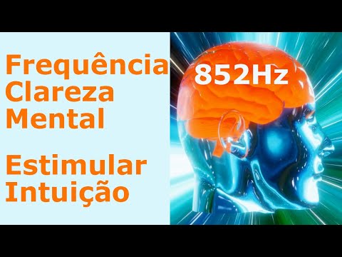 852HZ - MÚSICA PARA CLAREZA MENTAL E ESTIMULAR INTUIÇÃO - TOMAR DECISÕES
