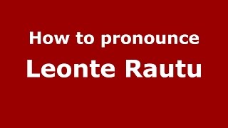 How to pronounce Leonte Răutu
